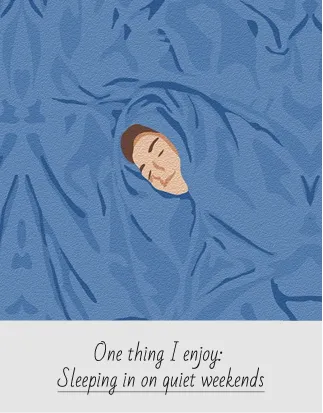 Illustration of a person peacefully sleeping, wrapped in blue blankets, with caption 'One thing I enjoy: Sleeping in on quiet weekends'.